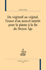 E-book, Du végétatif au végétal, l'essor d'un nouvel intérêt pour la plante à la fin du Moyen Âge, Forot, Ariane, Honoré Champion