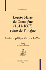 E-book, Louise Marie de Gonzague (1611-1667) reine de Pologne : Passion et politique à la cour des Vasa : Le temps de l'attente : Le temps de l'action, Honoré Champion