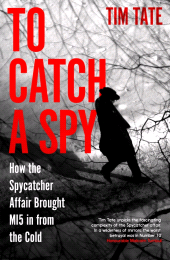 E-book, To Catch a Spy : How the Spycatcher Affair Brought MI5 in from the Cold, Icon Books