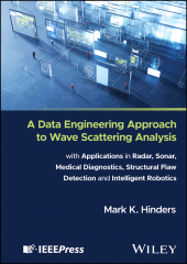 E-book, A Data Engineering Approach to Wave Scattering Analysis with Applications in Radar, Sonar, Medical Diagnostics, Structural Flaw Detection and Intelligent Robotics, IEEE Press