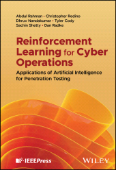 E-book, Reinforcement Learning for Cyber Operations : Applications of Artificial Intelligence for Penetration Testing, IEEE Press