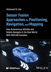 E-book, Sensor Fusion Approaches for Positioning, Navigation, and Mapping : How Autonomous Vehicles and Robots Navigate in the Real World: With MATLAB Examples, IEEE Press