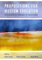 E-book, Propositions for Museum Education : International Art Educators in Conversation, Intellect
