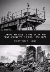 E-book, Infrastructure in Dystopian and Post-apocalyptic Film, 1968-2021, Intellect