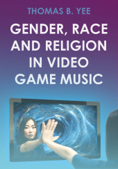 E-book, Gender, Race and Religion in Video Game Music, Intellect