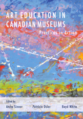 E-book, Art Education in Canadian Museums : Practices in Action, Intellect