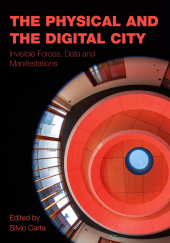 E-book, The Physical and the Digital City : Invisible Forces, Data, and Manifestations, Intellect