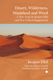 E-book, Desert, Wilderness, Wasteland, and Word : A New Essay by Jacques Ellul and Five Critical Engagements, ISD