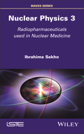 eBook, Nuclear Physics 3 : Radiopharmaceuticals Used in Nuclear Medicine, ISTE