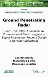 E-book, Ground Penetrating Radar : From Theoretical Endeavors to Computational Electromagnetics, Signal Processing, Antenna Design and Field Applications, ISTE