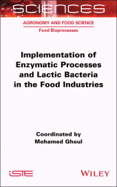 E-book, Implementation of Enzymatic Processes and Lactic Bacteria in the Food Industries, ISTE