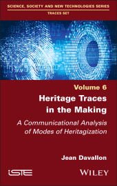 E-book, Heritage Traces in the Making : A Communicational Analysis of Modes of Heritagization, ISTE