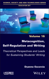 E-book, Metacognition, Self-Regulation and Writing : Theoretical Perspectives and Leads for Sustaining Students' Writing, ISTE