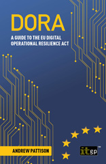 E-book, DORA : A guide to the EU digital operational resilience act, Pattison, Andrew, IT Governance Publishing