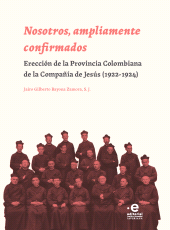 E-book, Nosotros, ampliamente confirmados : Erección de la Provincia Colombiana de la Compañía de Jesús (1922-1924), Pontificia Universidad Javeriana
