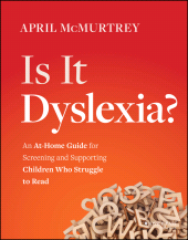 eBook, Is It Dyslexia? : An At-Home Guide for Screening and Supporting Children Who Struggle to Read, Jossey-Bass