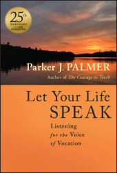 E-book, Let Your Life Speak : Listening for the Voice of Vocation, Jossey-Bass