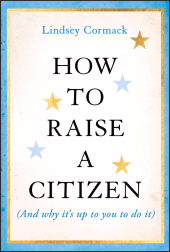 eBook, How to Raise a Citizen (And Why It's Up to You to Do It), Jossey-Bass