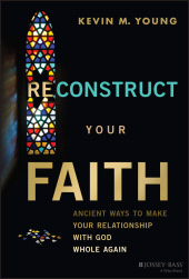 E-book, Reconstruct Your Faith : Ancient Ways to Make Your Relationship with God Whole Again, Jossey-Bass