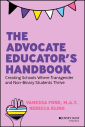 E-book, The Advocate Educator's Handbook : Creating Schools Where Transgender and Non-Binary Students Thrive, Jossey-Bass