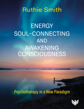 E-book, Energy, Soul-Connecting and Awakening Consciousness : Psychotherapy in a New Paradigm, Karnac Books