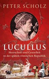 E-book, Lucullus : Herrschen und Genießen in der späten römischen Republik, Klett-Cotta
