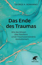 E-book, Das Ende des Traumas : Wie das Wissen über Resilienz unser Traumaverständnis revolutioniert, Klett-Cotta