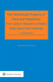 E-book, The Intellectual Property of Food and Hospitality : A Sourcebook : From Sybaris' Banquets to NASA's Deep Space Food Challenge, de Carvalho, Nuno Pires, Wolters Kluwer