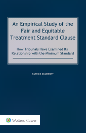 E-book, An Empirical Study of the Fair and Equitable Treatment Standard Clause : How Tribunals Have Examined its Relationship with the Minimum Standard, Kluwer Law International