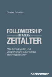 E-book, Followership im agilen Zeitalter : Mitarbeiterloyalität und Verantwortungsübernahme als Erfolgsfaktoren, Kohlhammer Verlag