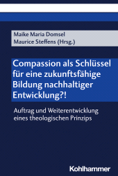 E-book, Compassion als Schlüssel für eine zukunftsfähige Bildung nachhaltiger Entwicklung?! : Auftrag und Weiterentwicklung eines theologischen Prinzips, Kohlhammer Verlag