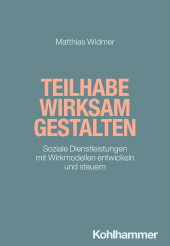 eBook, Teilhabe wirksam gestalten : Soziale Dienstleistungen mit Wirkmodellen entwickeln und steuern, Kohlhammer Verlag