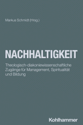 E-book, Nachhaltigkeit : Theologisch-diakoniewissenschaftliche Zugänge für Management, Spiritualität und Bildung, Kohlhammer Verlag