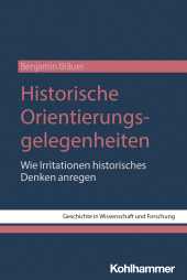 E-book, Historische Orientierungsgelegenheiten : Wie Irritationen historisches Denken anregen, Kohlhammer Verlag