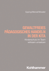E-book, Gewaltfreies pädagogisches Handeln in der Kita : Kinderschutz im Team wirksam umsetzen, Kohlhammer Verlag