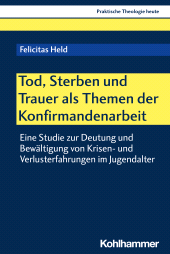 E-book, Tod, Sterben und Trauer als Themen der Konfirmandenarbeit : Eine Studie zur Deutung und Bewältigung von Krisen- und Verlusterfahrungen im Jugendalter, Kohlhammer Verlag