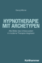 eBook, Hypnotherapie mit Archetypen : Alte Bilder des Unbewussten in moderne Therapie integrieren, Kohlhammer Verlag