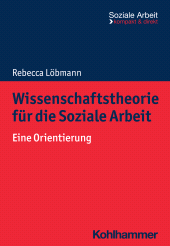 eBook, Wissenschaftstheorie für die Soziale Arbeit : Eine Orientierung, Kohlhammer Verlag