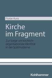 eBook, Kirche im Fragment : Zur Sorge um kirchlich-organisationale Identität in der Spätmoderne, Kohlhammer Verlag