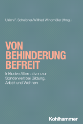 eBook, Von Behinderung befreit : Inklusive Alternativen zur Sonderwelt bei Bildung, Arbeit und Wohnen, Kohlhammer Verlag