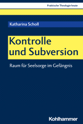 eBook, Kontrolle und Subversion : Raum für Seelsorge im Gefängnis, Kohlhammer Verlag