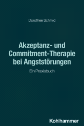 E-book, Akzeptanz- und Commitment-Therapie bei Angststörungen : Ein Praxisbuch, Kohlhammer Verlag