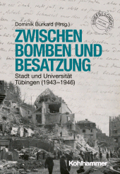 eBook, Zwischen Bomben und Besatzung : Stadt und Universität Tübingen (1943-1946), Kohlhammer Verlag
