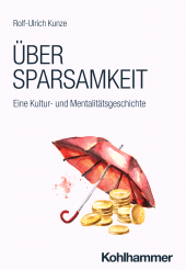 E-book, Über Sparsamkeit : Eine Kultur- und Mentalitätsgeschichte, Kohlhammer Verlag