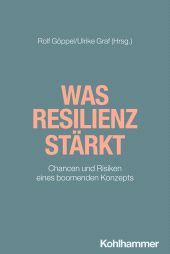 E-book, Was Resilienz stärkt : Chancen und Risiken eines boomenden Konzepts, Kohlhammer Verlag