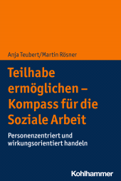 eBook, Teilhabe ermöglichen - Kompass für die Soziale Arbeit : Personenzentriert und wirkungsorientiert handeln, Kohlhammer Verlag