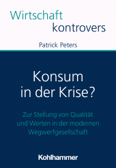 E-book, Konsum in der Krise? : Zur Stellung von Qualität und Werten in der modernen Wegwerfgesellschaft, Kohlhammer Verlag