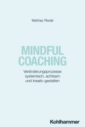 E-book, Mindful Coaching : Veränderungsprozesse systemisch, achtsam und kreativ gestalten, Kohlhammer Verlag