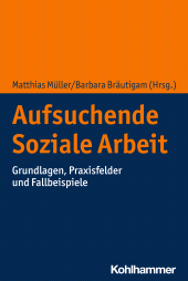 eBook, Aufsuchende Soziale Arbeit : Grundlagen, Praxisfelder und Fallbeispiele, Kohlhammer Verlag