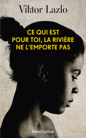 E-book, Ce qui est pour toi, la rivière ne l'emporte pas, Éditions Robert Laffont
